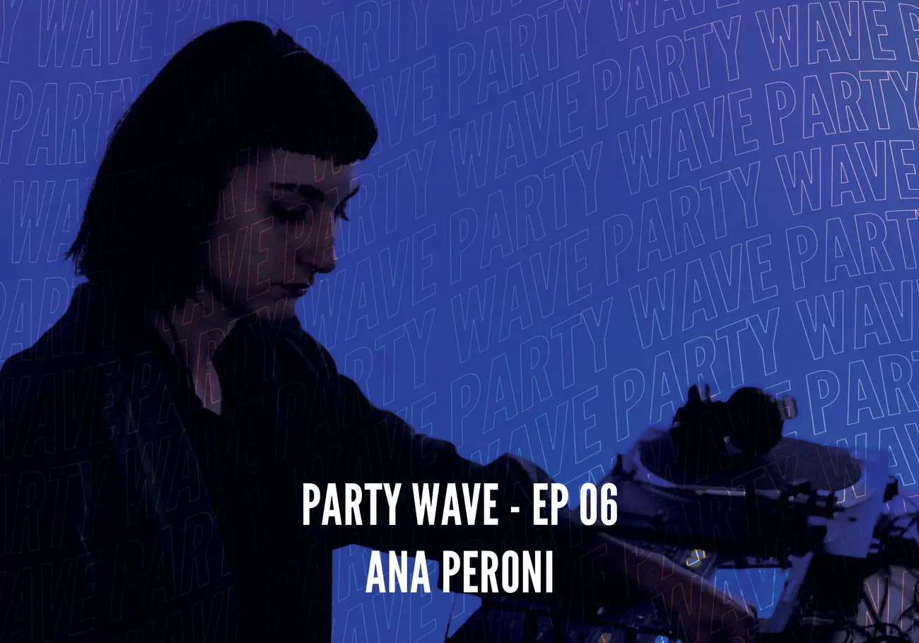 Party Wave EP.06 – Ana Peroni
