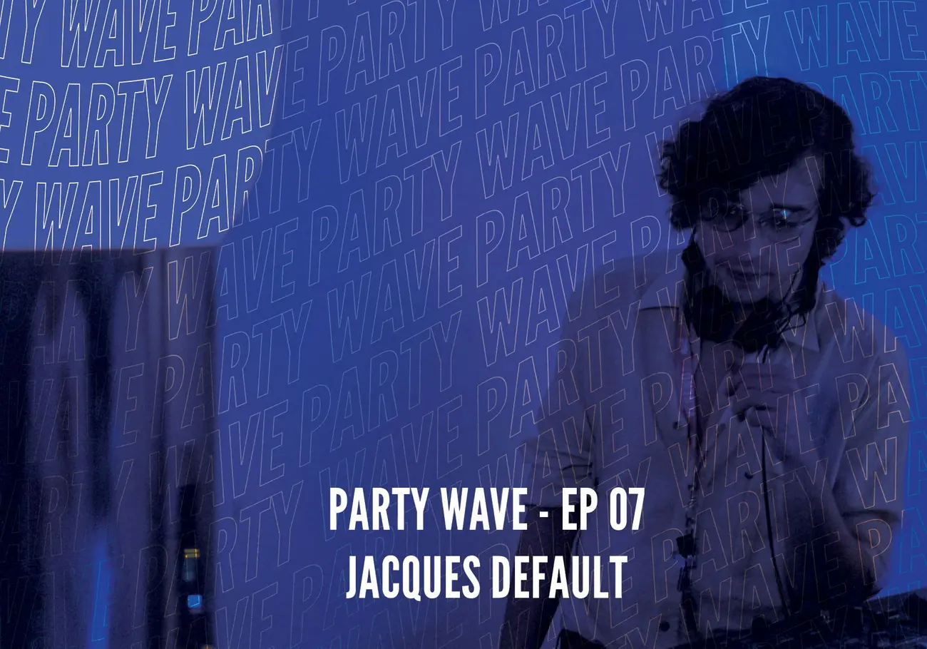 Party Wave EP.07 – Jacques Default