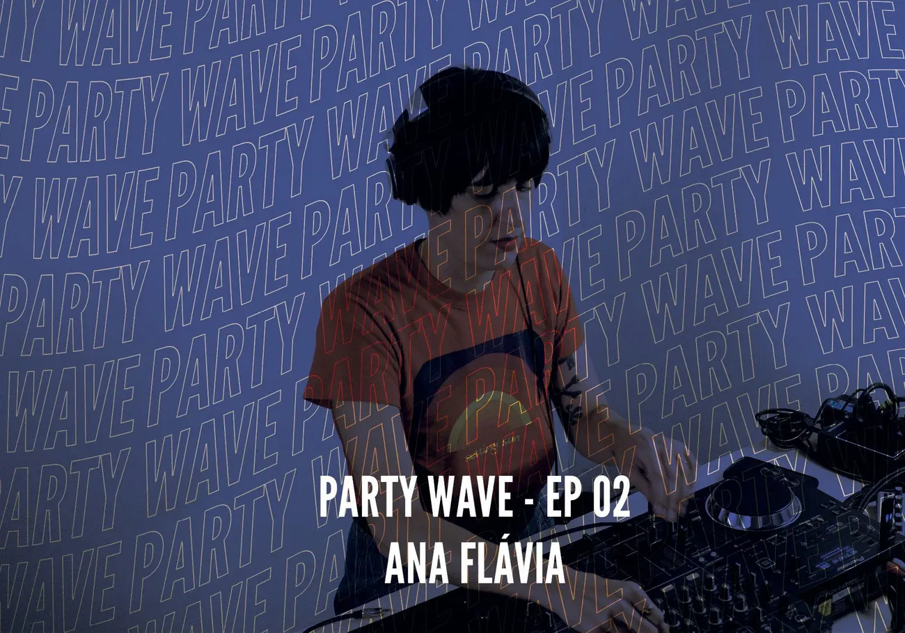 Party Wave EP.02-Ana Flávia