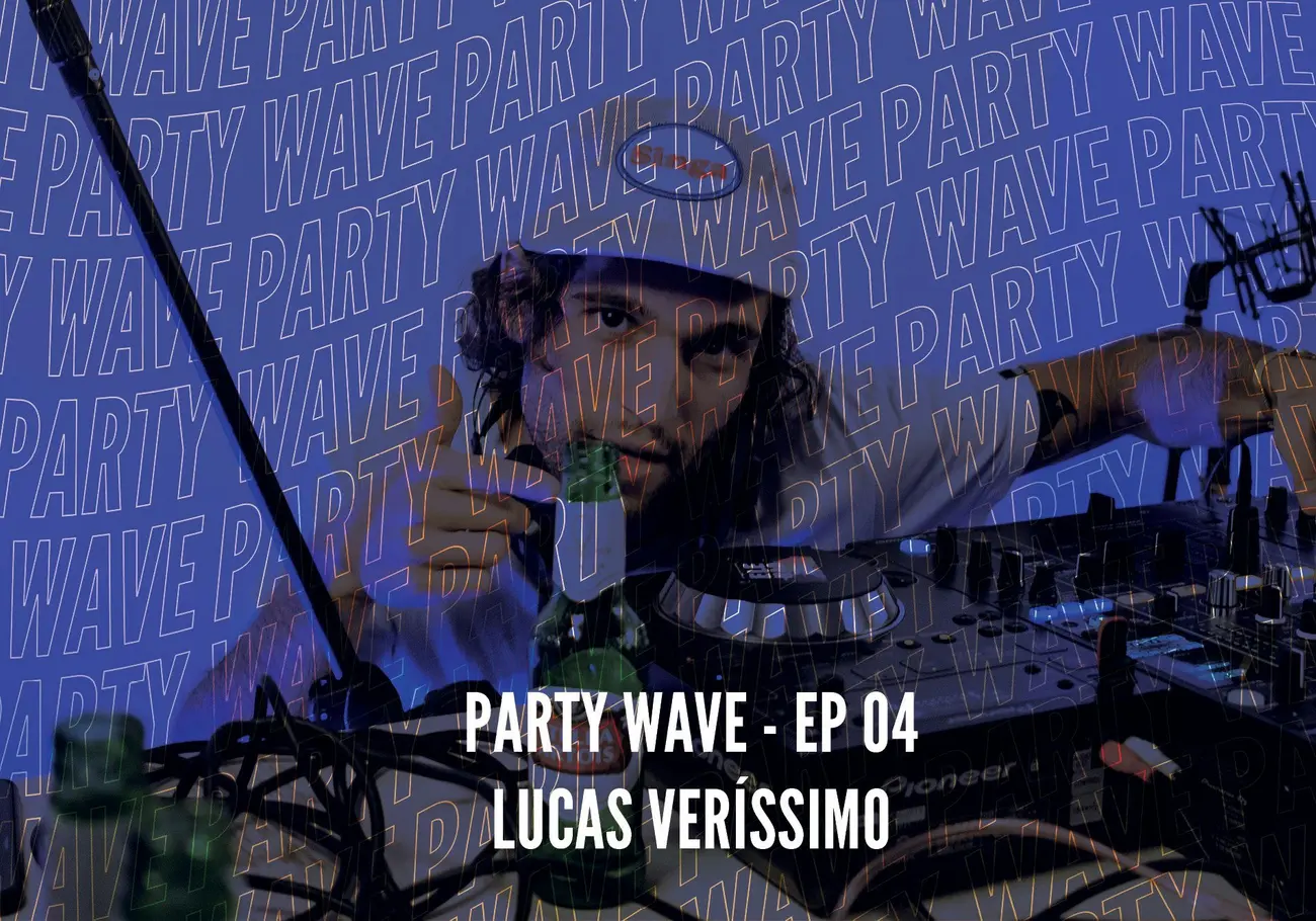 Party Wave EP.04 – Lucas Verissimo