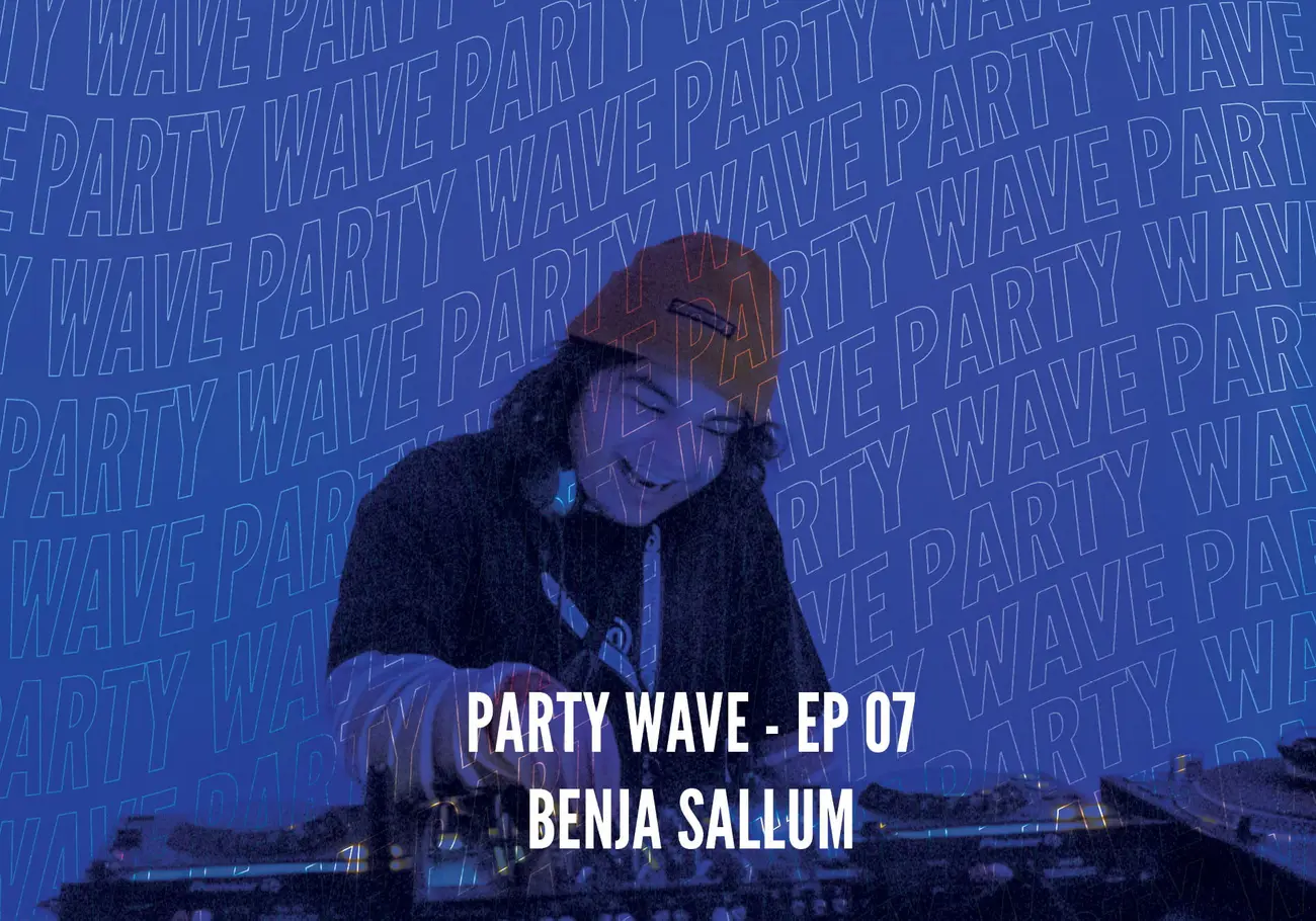 Party Wave EP.07 – Benja Sallum