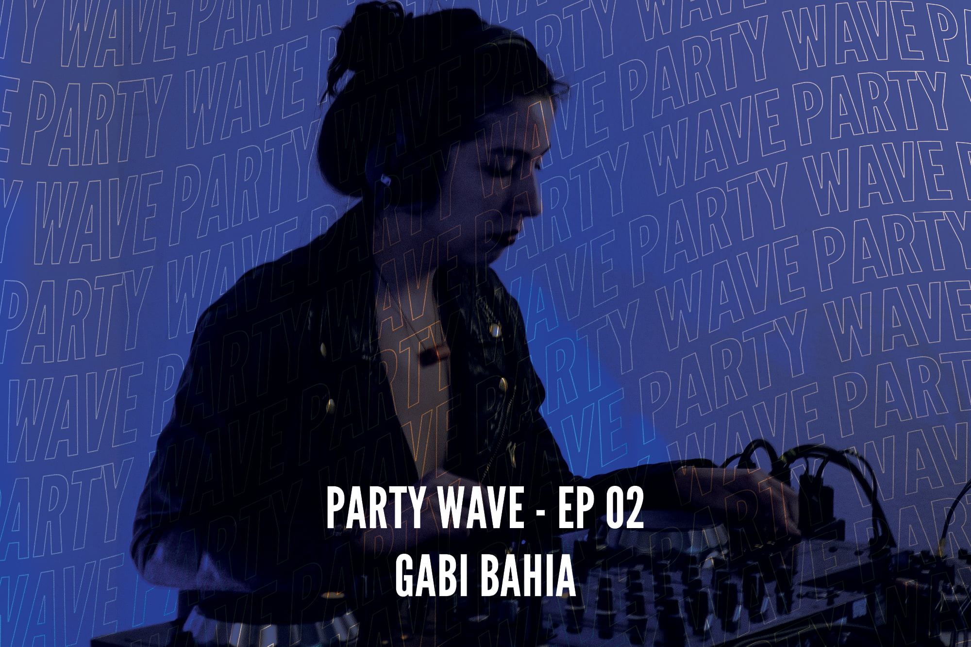 Party Wave EP.02-Gabi Bahia