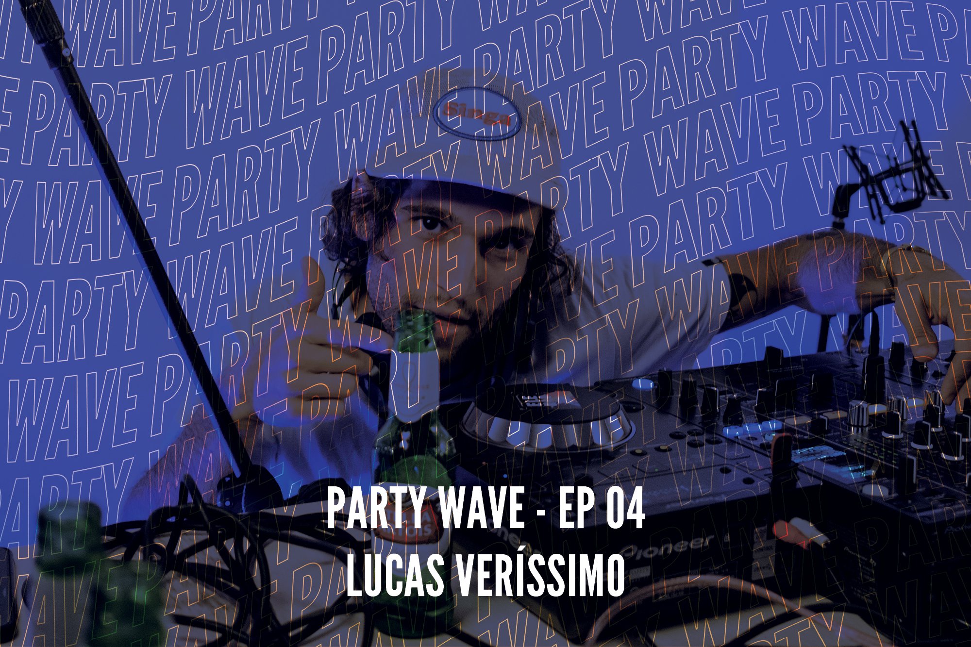 Party Wave EP.04 – Lucas Verissimo