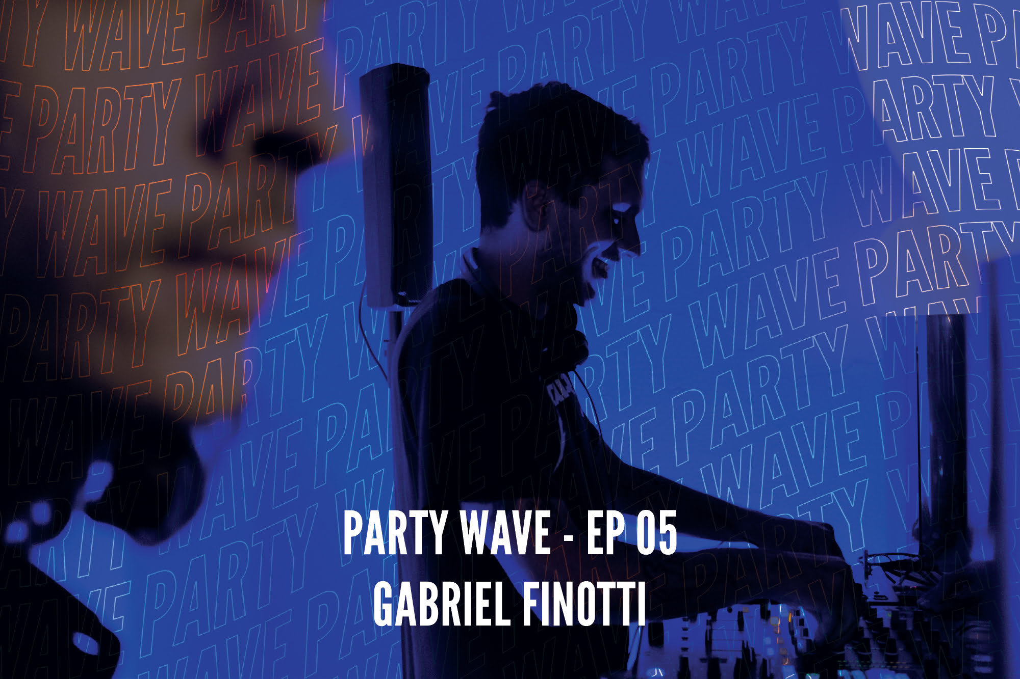 Party Wave EP.05 – Gabriel Finotti