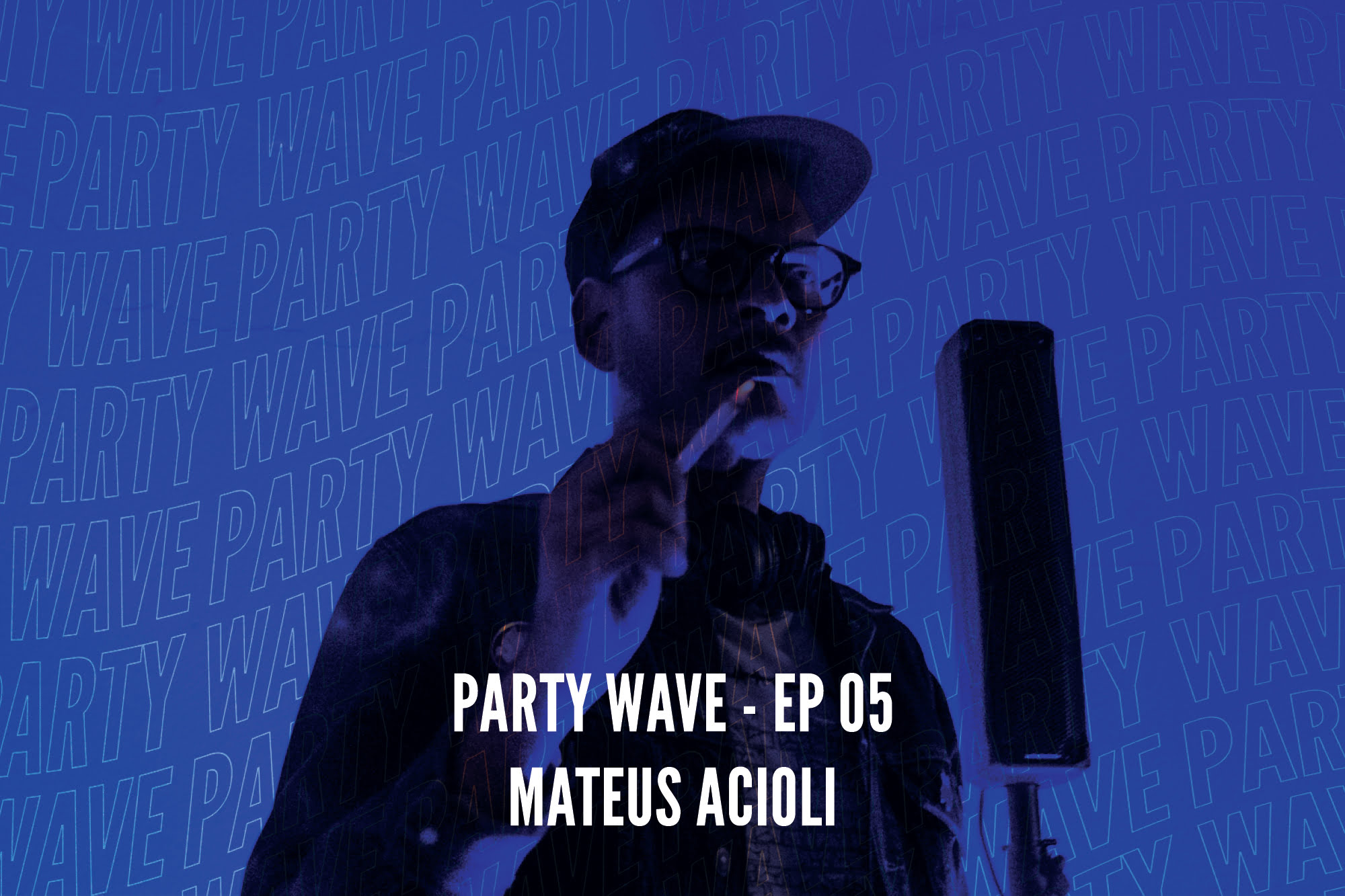 Party Wave EP.05 – Mateus Acioli