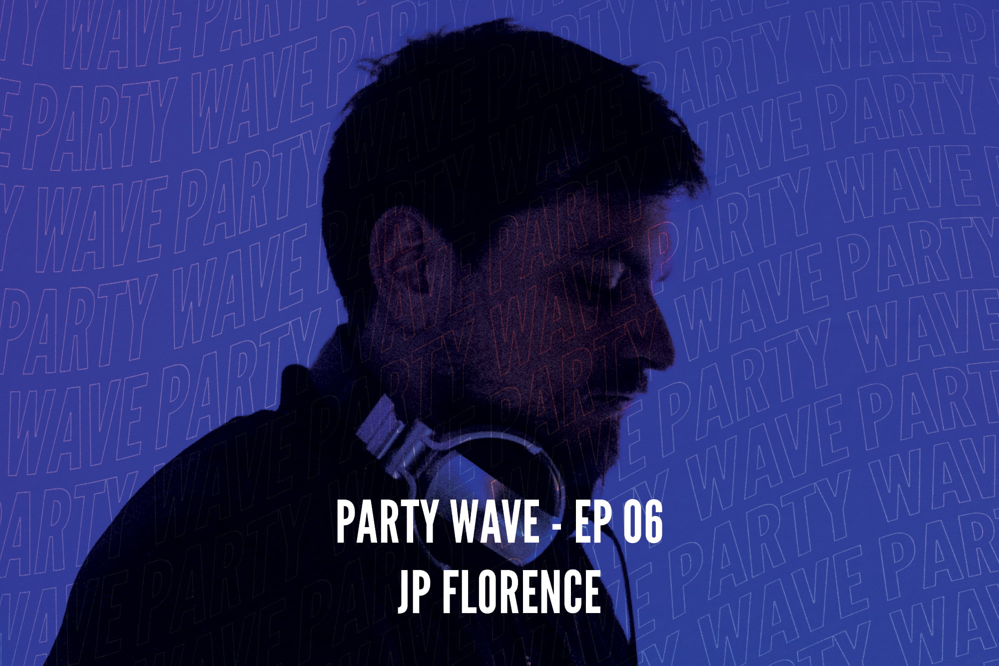 Party Wave EP.06 – JP Florence