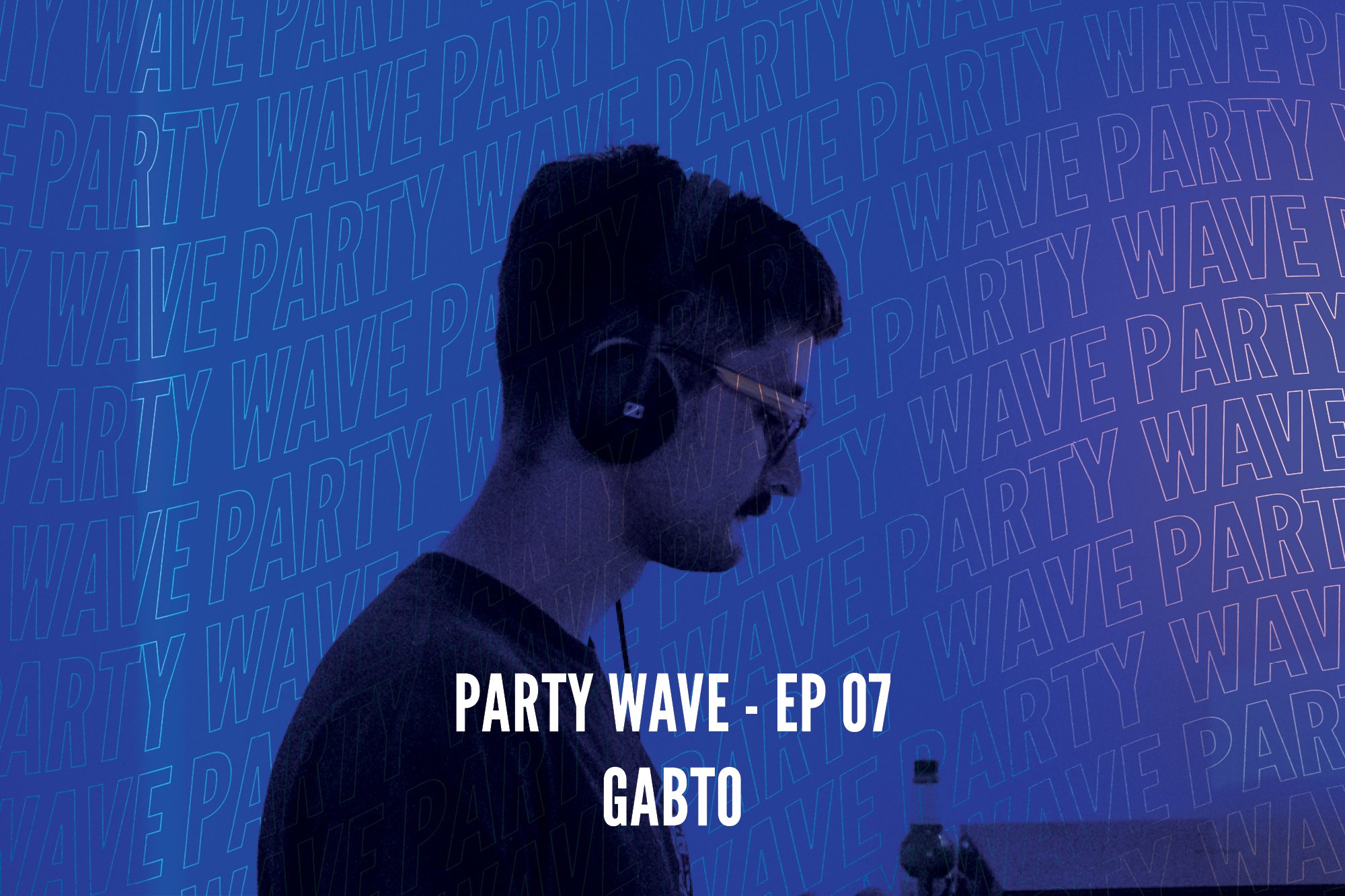 Party Wave EP.07 – Gabto