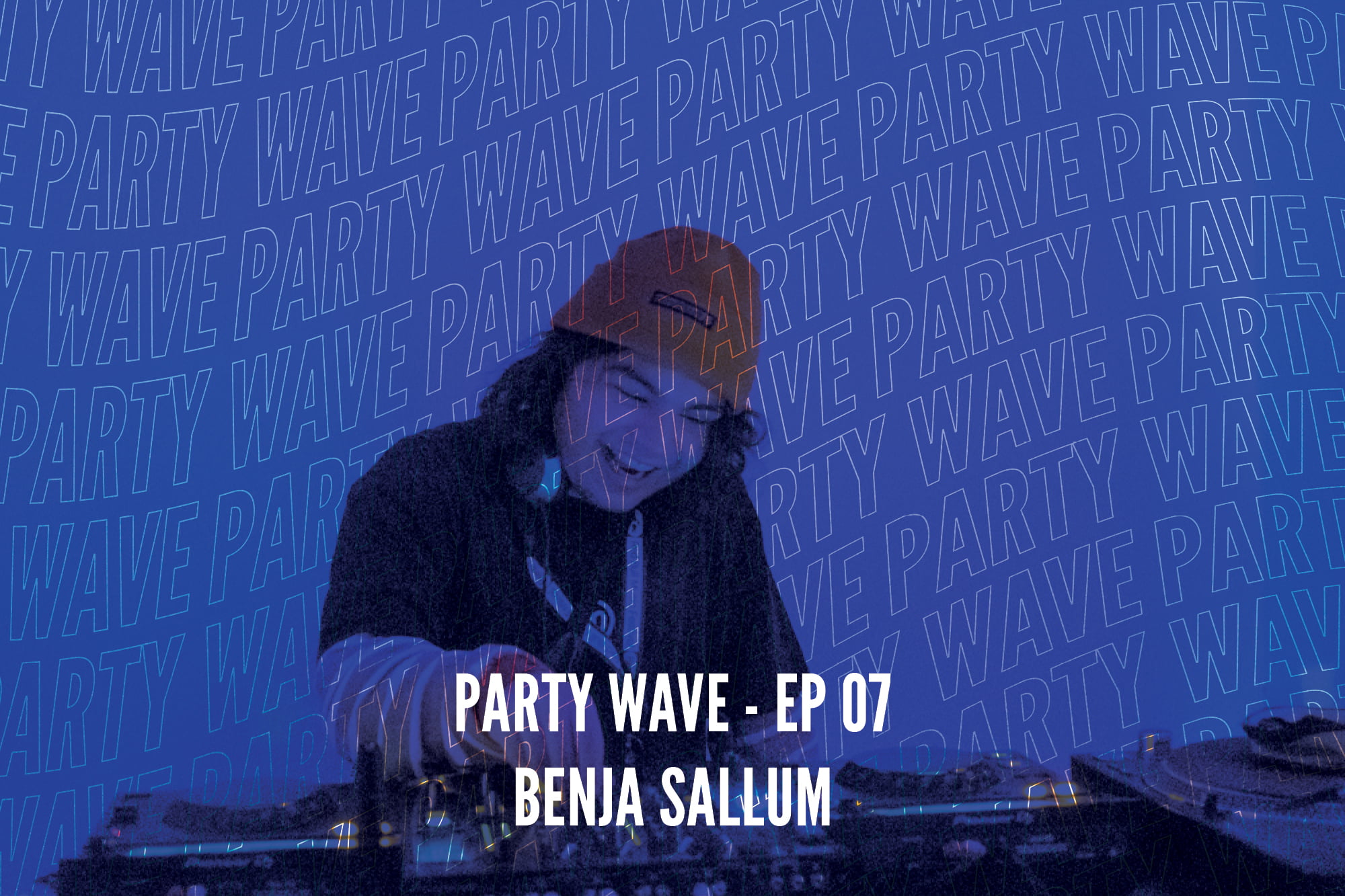 Party Wave EP.07 – Benja Sallum